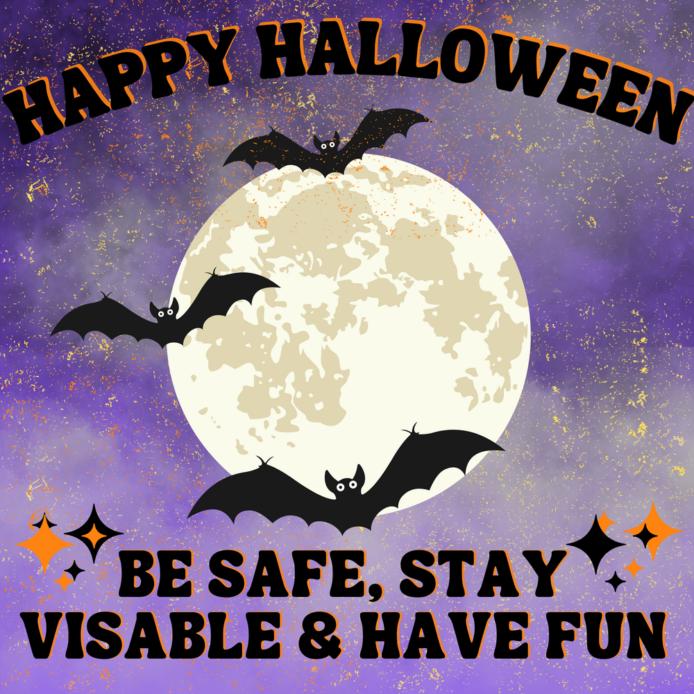moon with bats "Happy halloween, be safe, stay visable, have fun